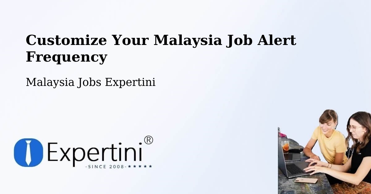 Customize Your Malaysia Job Alert Frequency - Malaysia Jobs Expertini